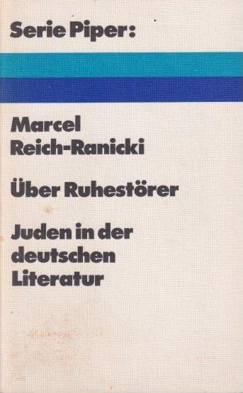 Reich-Ranicki, Marcel - U?ber Ruhesto?rer. Juden in der deutschen Literatur