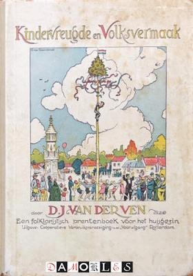 D.J. Van der Ven - Kindervreugde en Volksvermaak. Een folkloristisch prentenboek voor het huisgezin