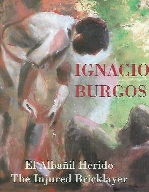 Heartney, Eleanor / Yoshinaga, Miyaga - Ignacio Burgos. El Albanil Herido / The Injured Bricklayer