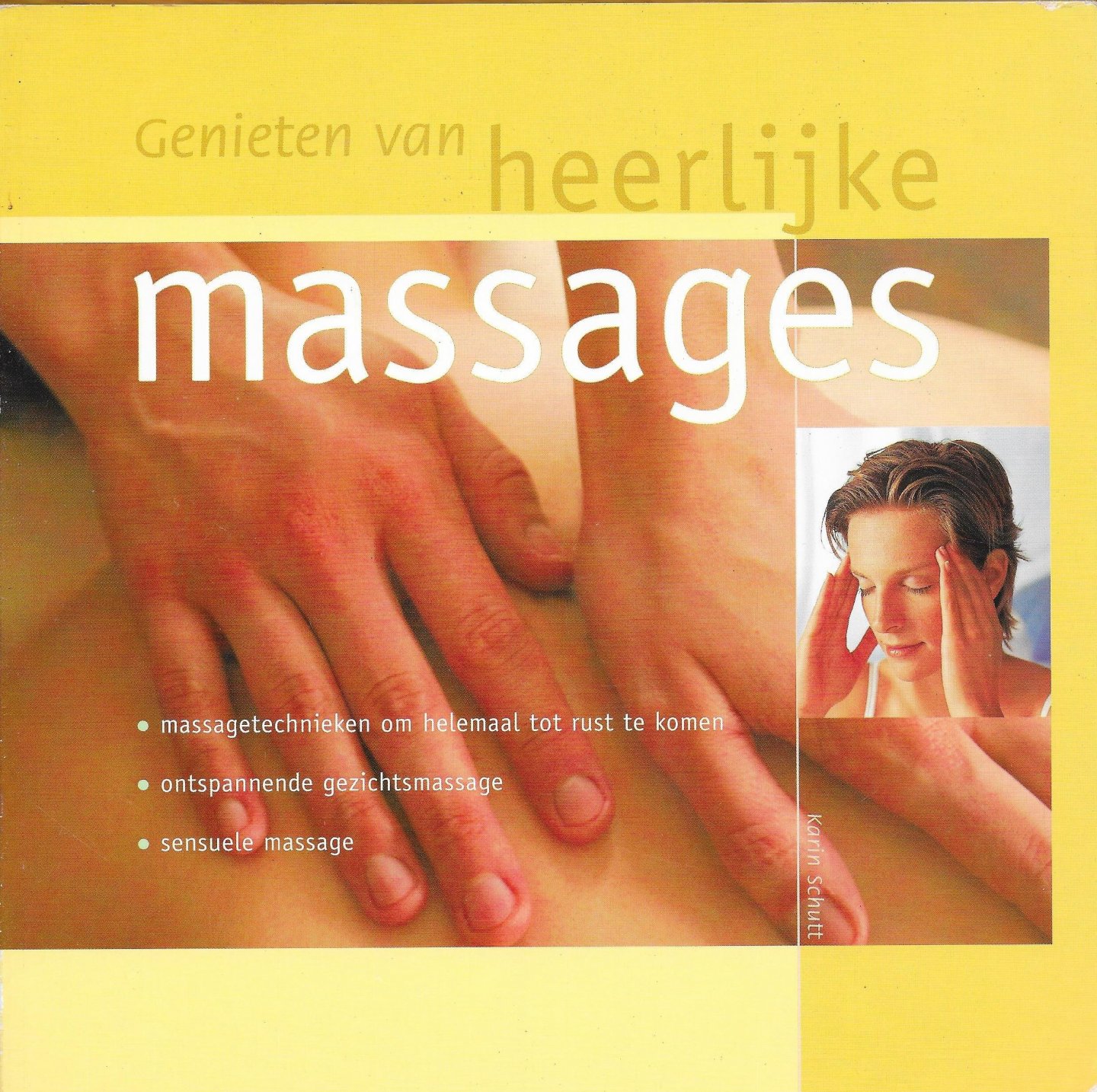 SCHUTT, KARIN - Genieten van heerlijke massages. –massagetechnieken om helemaal tot rust te komen – ontspannende gezichtsmassage – sensuele massage.