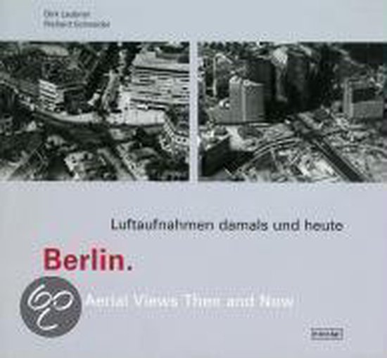 Schneider, Richard - Berlin. Luftaufnahmen damals und heute