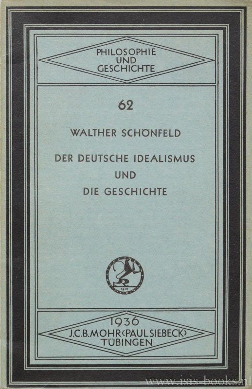 SCHÖNFELD, W. - Der Deutsche Idealismus und die Geschichte.