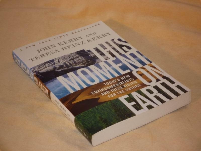Kerry J.  e.a. - This moment on earth. Today's New Environmentalists and Their Vision for the Future