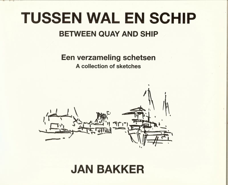 Bakker, Jan - Tussen wal en schip: een verzameling schetsen