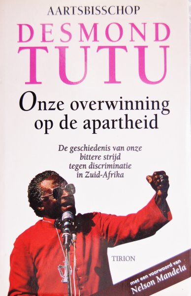 Tutu, Artsbisschop Desmond - Onze overwinning op de apartheid / de geschiedenis van onze bittere strijd tegen discriminatie in Zuid-Afrika