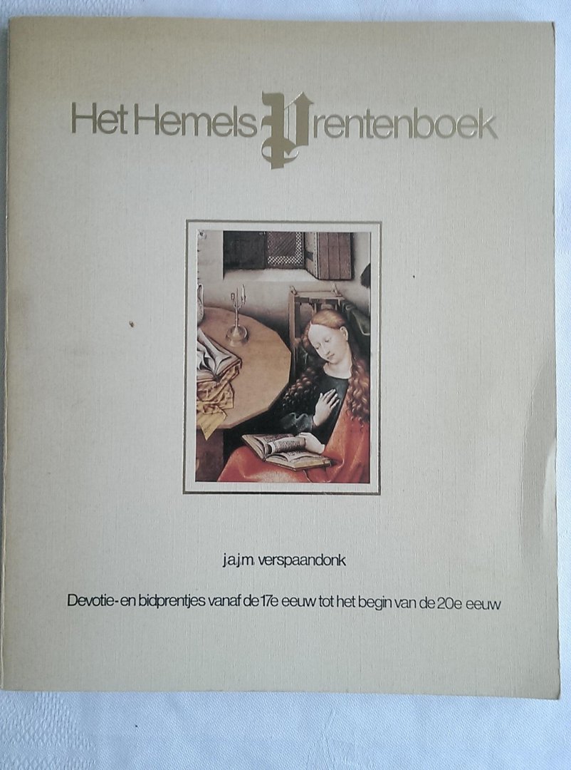 Verspaandonk, J.A.J.M. - Het Hemels Prentenboek. Devotie-en bidprentjes vanaf de 17e eeuw tot het begin van de 20e eeuw