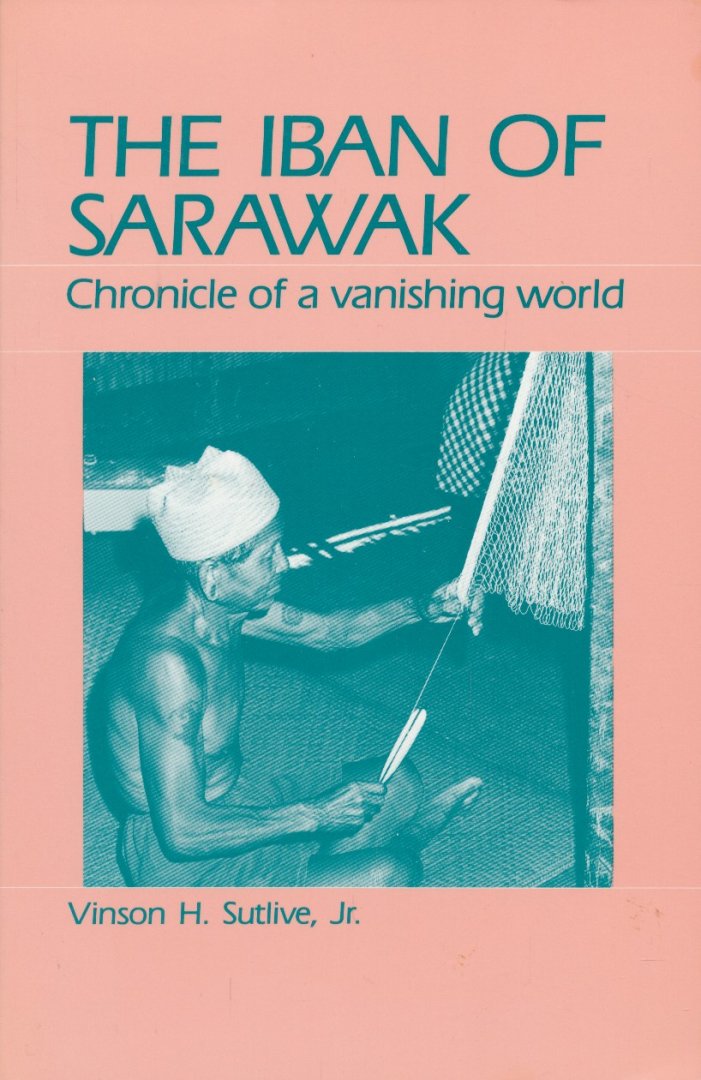 Sutlive, Vinson H. - The iban of sarawak. Chronicle of a vanishing world