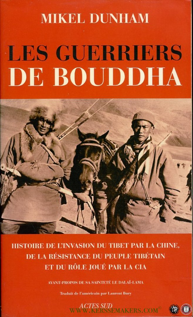 DUNHAM, Mikel - Les Guerriers De Bouddha. Une histoire de l'invasion du Tibet par la Chine, de la resistance du peuple tibetain et du role joue par la CIA