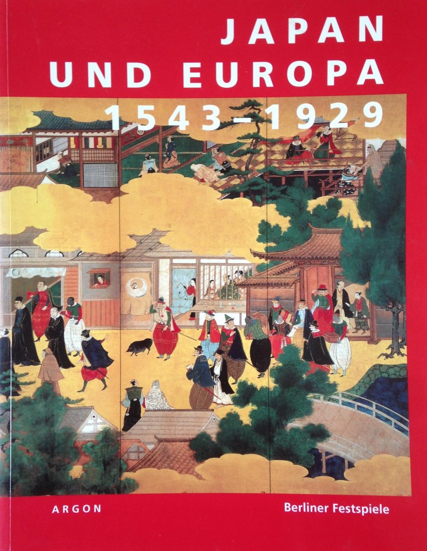 Croissant, Doris & Lothar Ledderose - Japan und Europa 1543-1929 | Eine Ausstellung der 43. Berliner Festwochen im Martin-Gropius-Bau Berlin