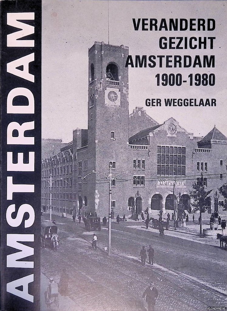 Weggelaar, Ger - Amsterdam: veranderd gezicht 1900-1980