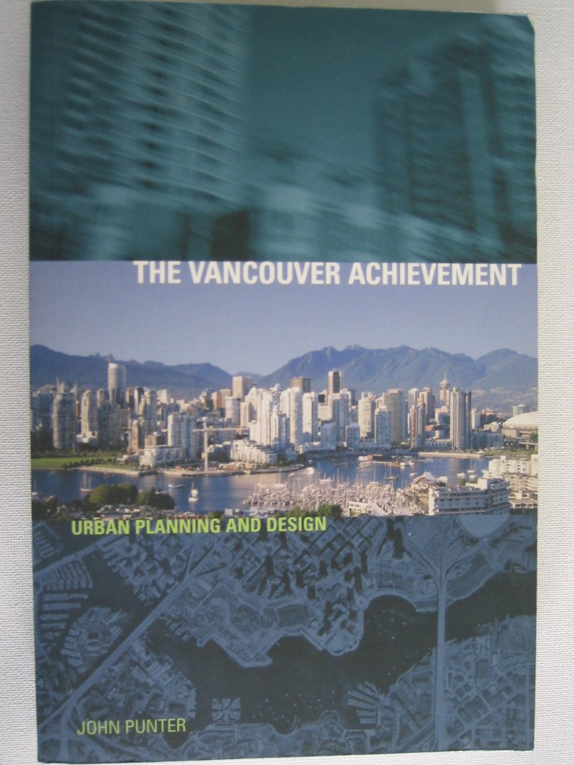 Punter, John - The Vancouver Achievement / Urban Planning and Design