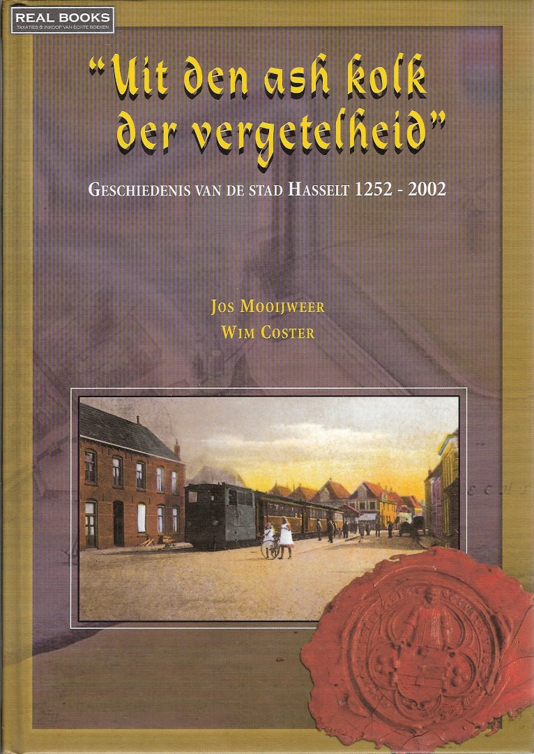 MOOIJWEER, J / COSTER, W - Uit den ash kolk der vergetelheid, Geschiedenis van de stad Hasselt 1252-2002
