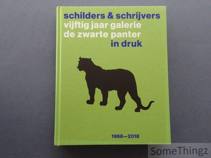 Renard, An / Pas, Johan / Van Duyse, Dirk / de Vries, Ruth / Provost, Dominique (foto's) / Kamagurka (ill.) - Schilders & schrijvers : vijftig jaar galerie De Zwarte Panter in druk 1968-2018.