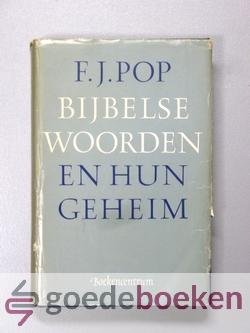 Pop, F.J. - Bijbelse woorden en hun geheim --- Verklaring van een aantal Bijbelse woorden
