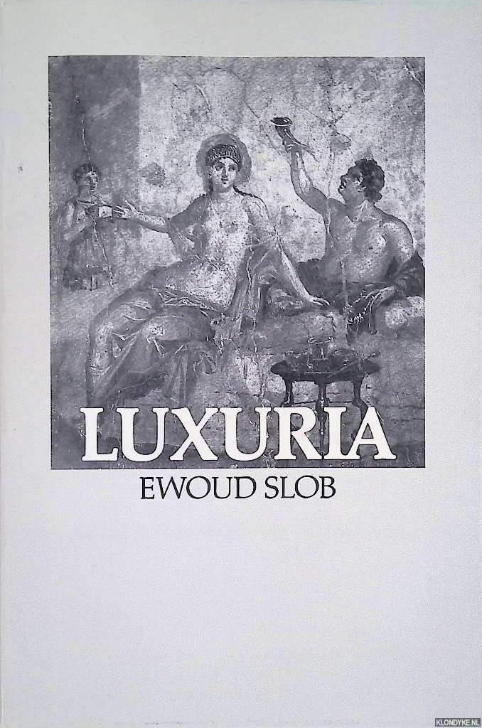 Slob, Ewoud - Luxuria. Regelgeving en maatregelen van censoren ten tijde van de Romeinse Republiek *GESIGNEERD*