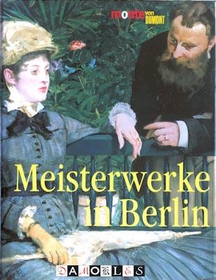 Colin Eisler - Meisterwerke in Berlin. Die Gemälde vom Mittelalter zur Moderne