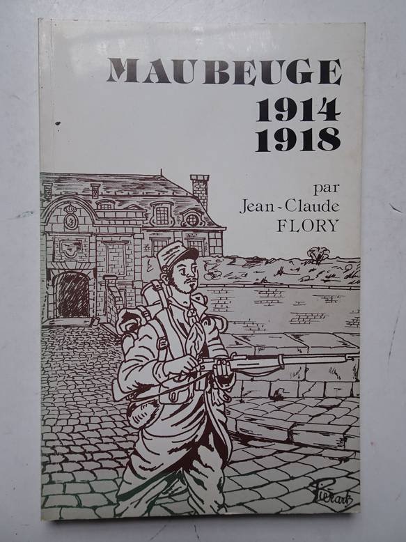 Flory, Jean-Claude. - Maubeuge 1914-1918.
