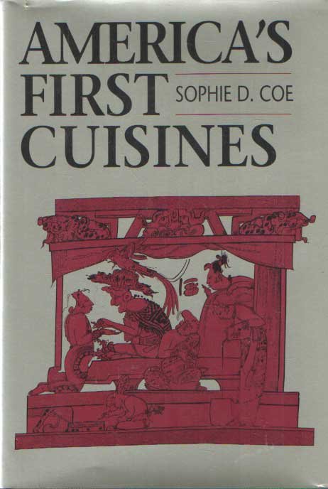 Coe, Sophie D. - America's First Cuisines