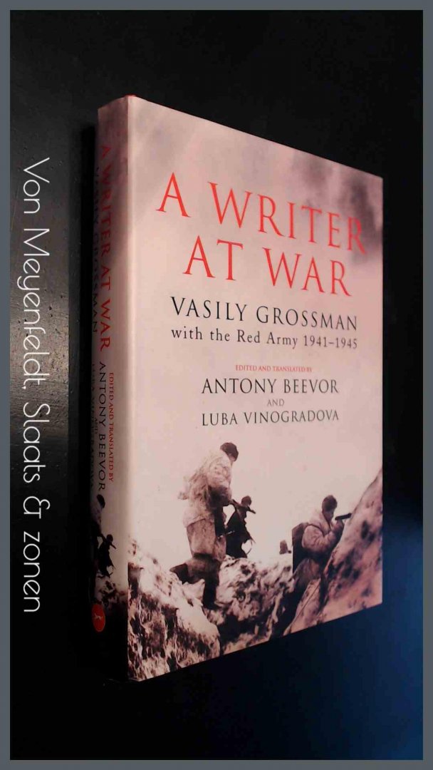 Grossman, Vasily - Antony Beevor & Luba Vinogradova - A writer at war - Vasily Grossman with the Red Army 1941 - 1945