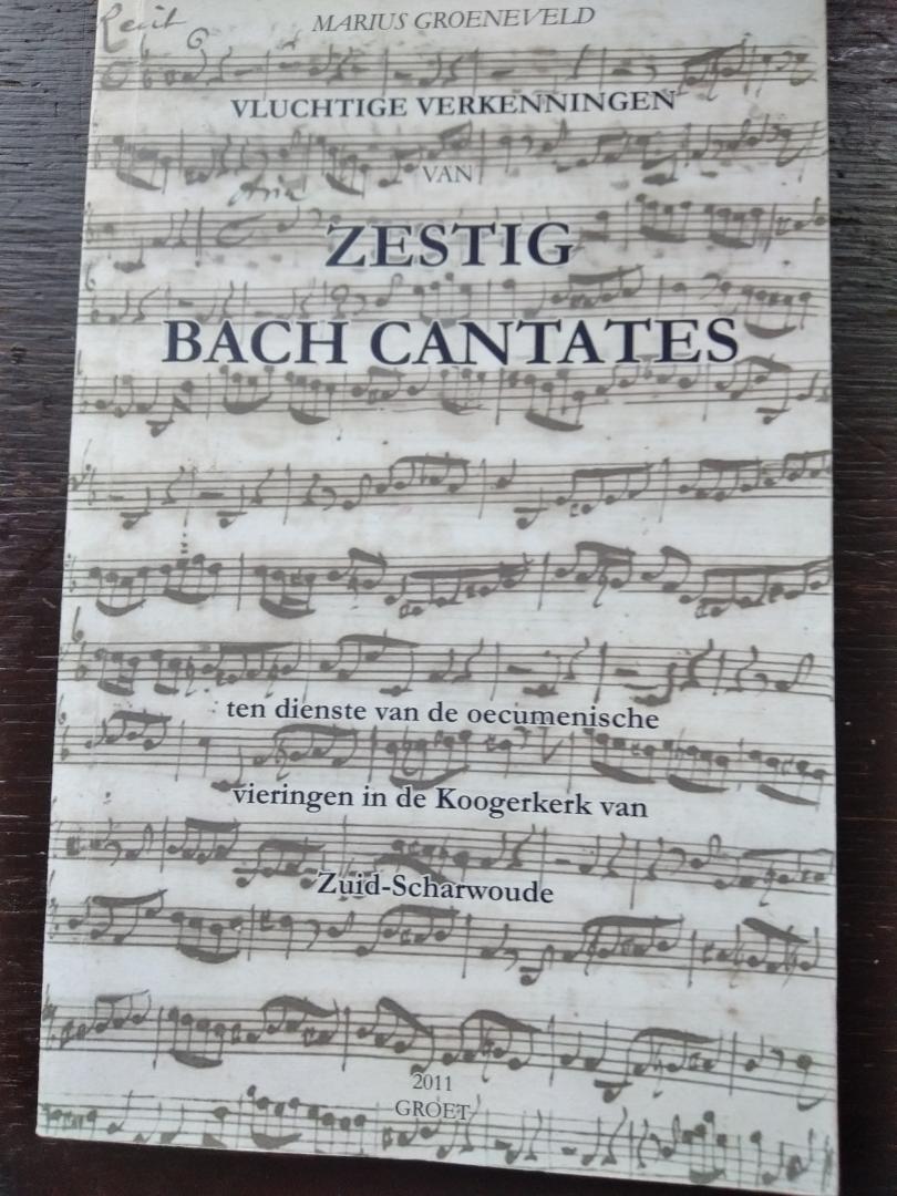 Marius Groeneveld - Vluchtige verkenningen van Zestig Bach Cantates