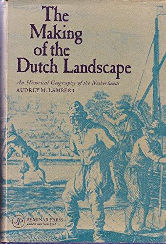 Lambert, Audrey M. - The Making of the Dutch Landscape. An Historical Geography of the Netherlands