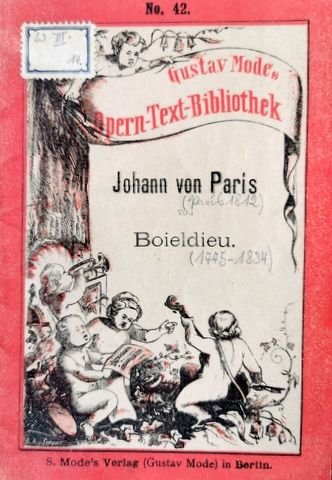 Boieldieu, François: - [Libretto] Johann von Paris. Komische Oper in 2 Aufzügen. Neu revidirter deutscher Text ... von Hermann Mendel.