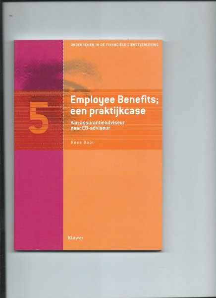 Boer, Kees - Employee benefits; een praktijkcase. Van assurantieadviseur naar EB-adviseur