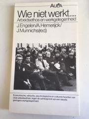 Engelen, J. Hemerijck, A. Munnichs, J. - Wie niet werkt; Economische, ethische, psychologische en culturele facetten van onze arbeidsethiek, tegen de achtergrond van een steeds geringere werkgelegnheid