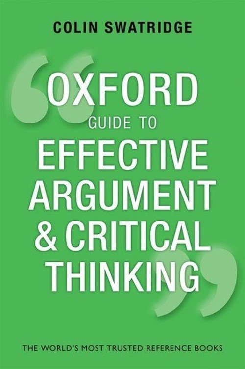 Colin (AQA A Level Chief Examiner) Swatridge - Oxford Guide to Effective Argument and Critical Thinking