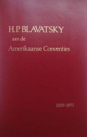 H.P. Blavatsky ; met een historisch perspectief door Kirby van Mater ; voorwoord Grace F. Knoche - H. P. Blavatsky aan de Amerikaanse conventies, 1888-1891
