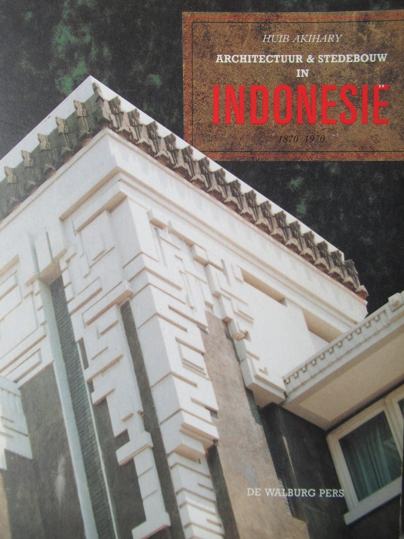 Akihary, H. Drs - Ir. F.J.L. Ghijsels architect in Indonesia 1910-1929. Simplicity is the shortest path to beauty