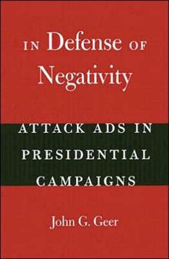 Geer, John G - In Defense of Negativity - Attacks Ads in Presidential Campaigns