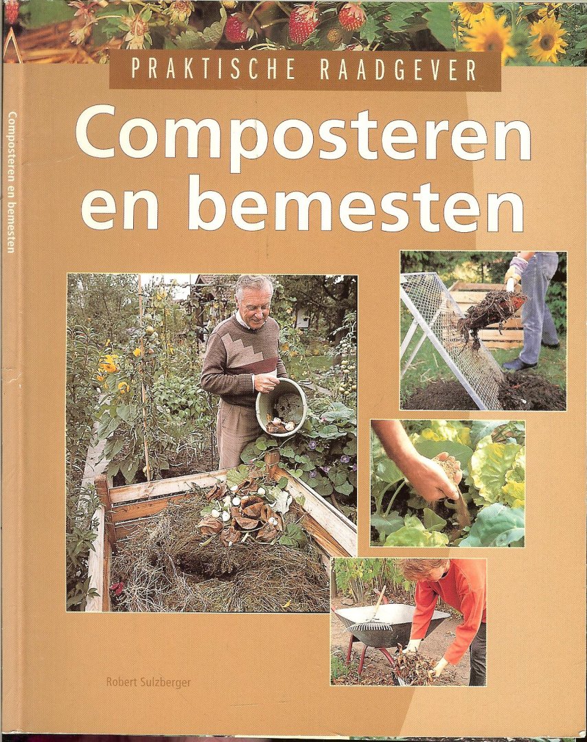 Sulzberger, Robert  Nederlandse vertaling Hajo Geurink - Composteren en bemesten  .. Kortom , dankzij dit boek kunt u het hele  jaar genieten van een mooie gezonde tuin