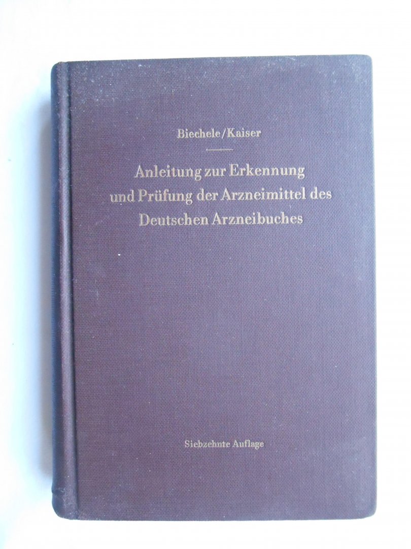 Biechele, Max & Kaiser, Hans - Anleitung zur Erkennung und Prüfung der Arzneimittel des Deutschen Arzneibuches