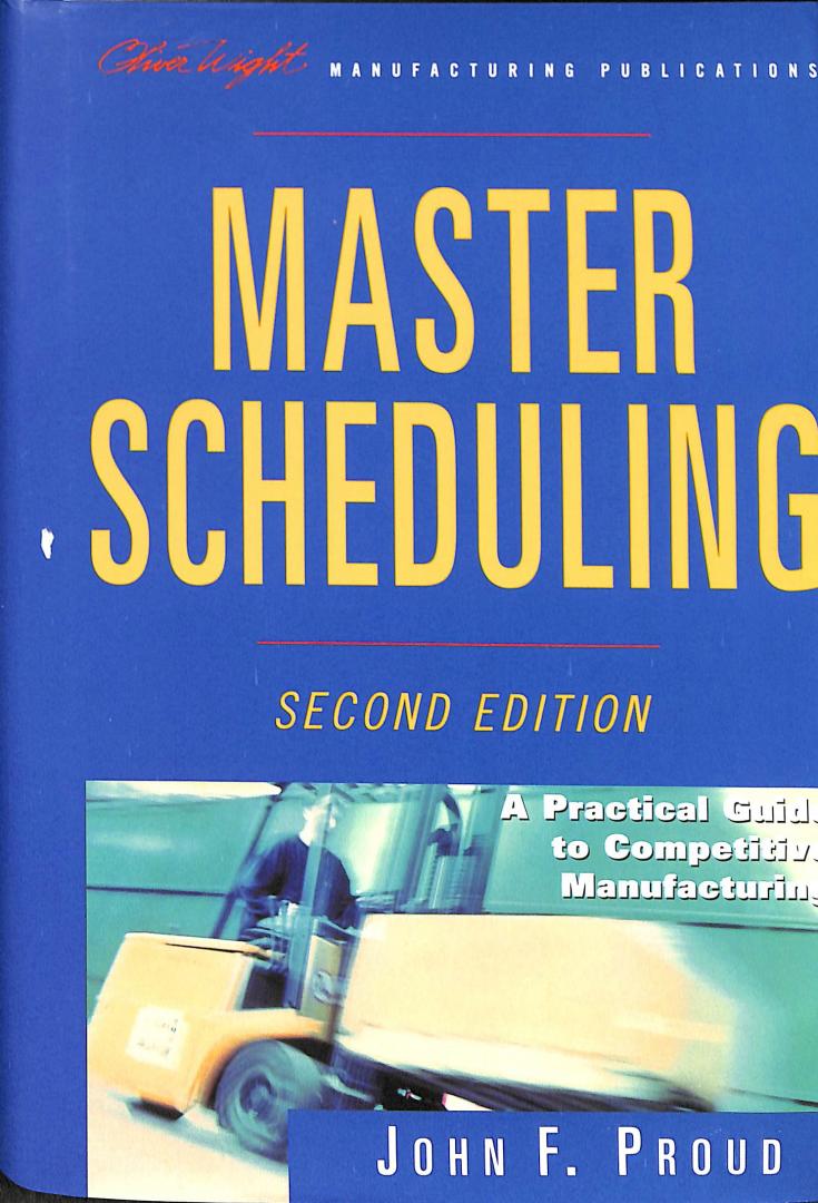 Proud, John F. - Master Scheduling. A Practical Guide to Competitive Manufacturing