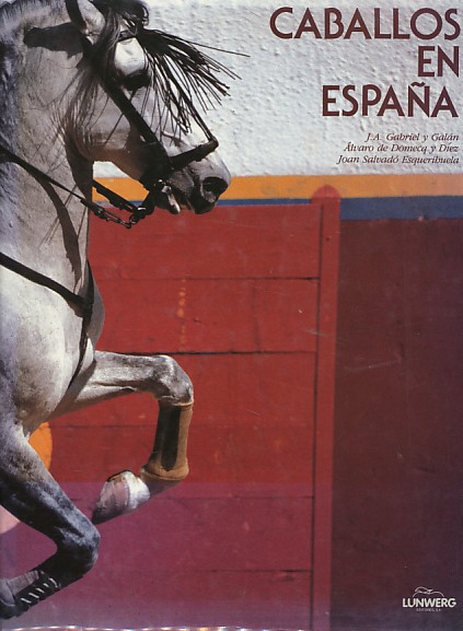 Galan, J.A. Gabriel / Domecq y Diez, Alvaros de / Esquerihuela, Joan Salvado - Caballos en Espana.