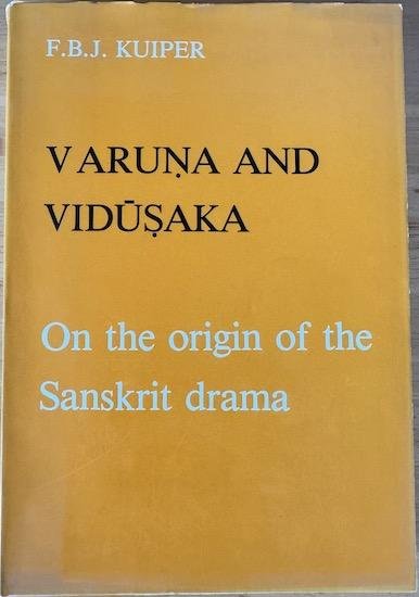 Kuiper, F.B.J. - VARUNA AND VIDUSAKA. On the Origin of the Sanskrit Drama.