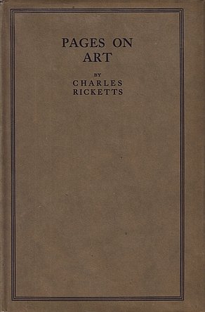 RICKETTS, Charles - Pages on Art. (With DJ).