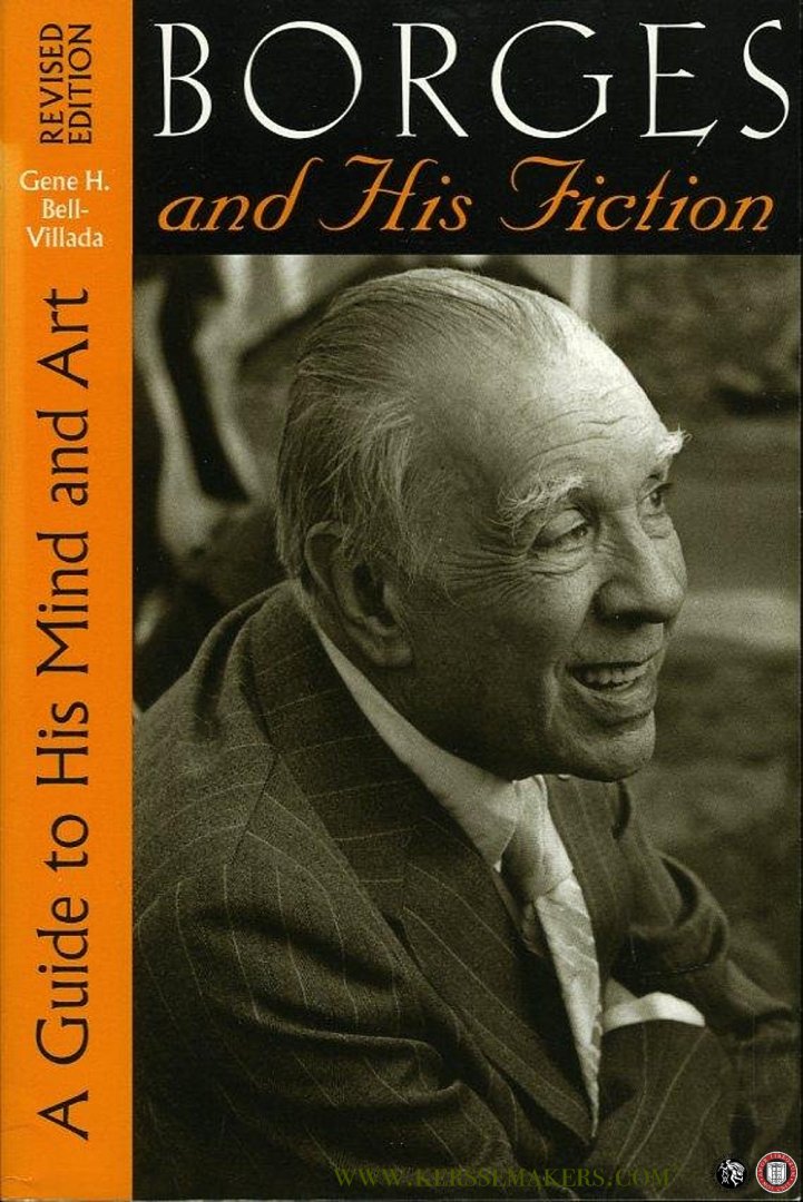 BELL-VILLADA, Gene - Borges and His Fiction. A Guide to His Mind and Art.