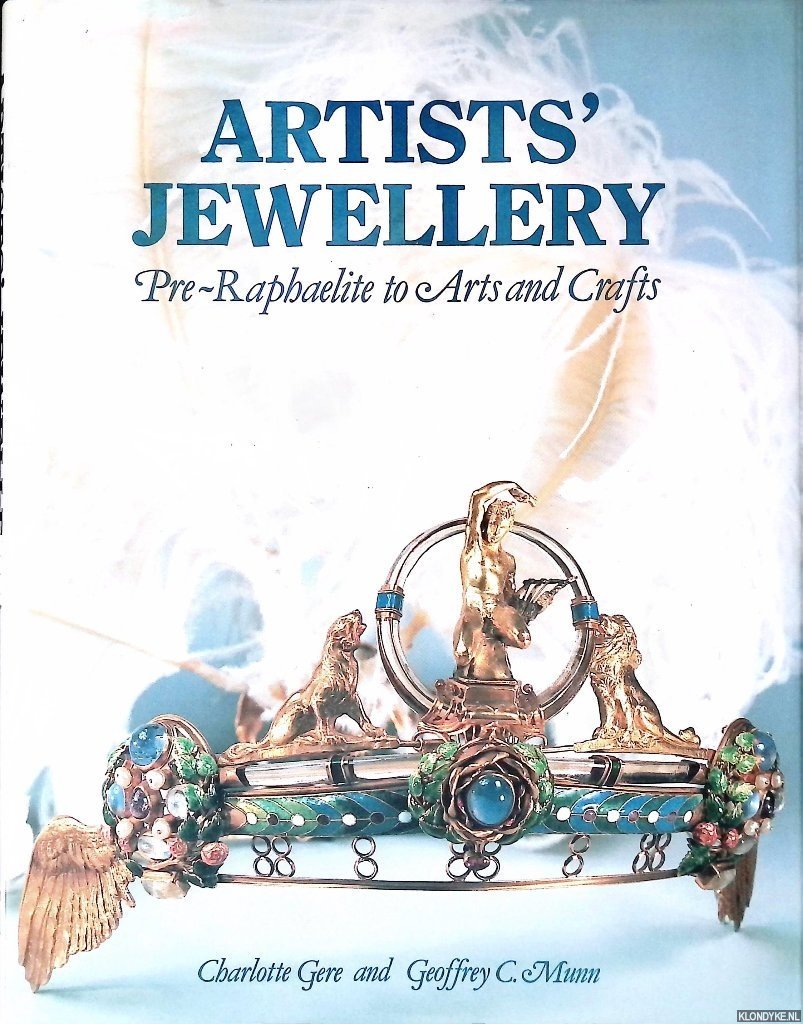 Gere, Charlotte & Geoffrey C. Munn - Artists' Jewellery: Pre-Raphaelite to Arts and Crafts