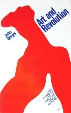 Berger, John - Art and Revolution. Ernst Neizvestny and the Role of the Artist in the USSR