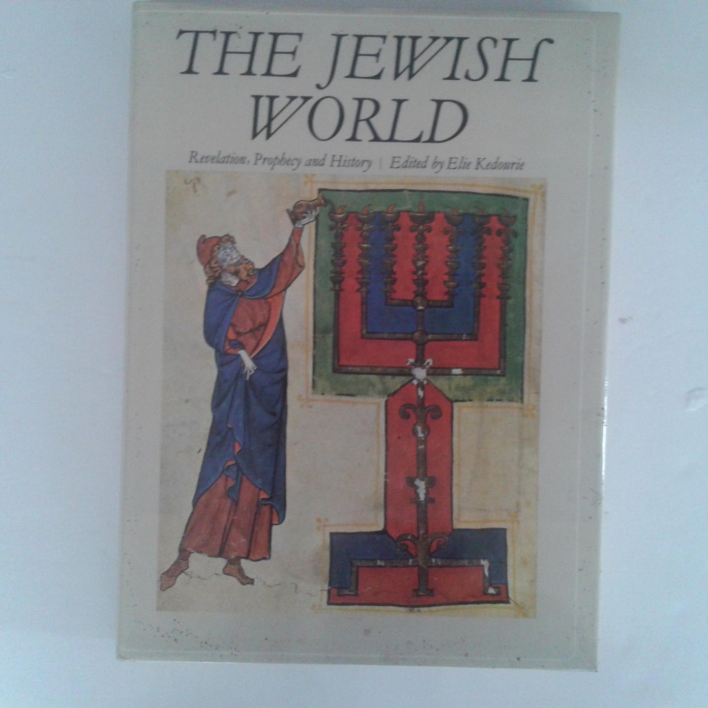 Kedourie, Elie - Elie Kedourie ; The Jewish World ; Revelation, Prophecy and History