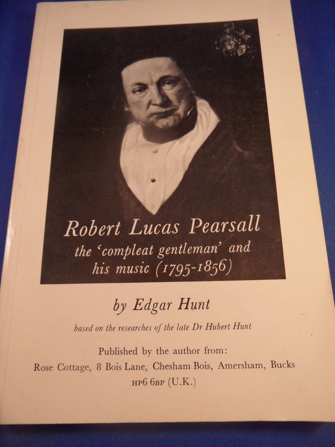 Hunt, Edgar - Robert Lucas Pearsall  The "compleat gentleman" and his music (1795-1856