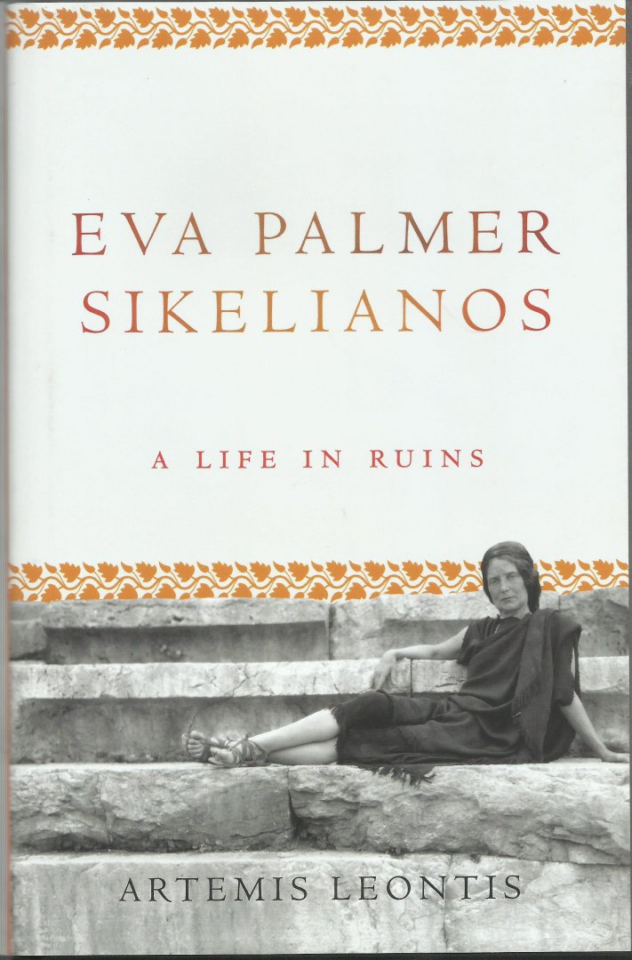Leontis, Artemis/ Sikelianos, Angelos - Eva Palmer Sikelianos. A life in ruins