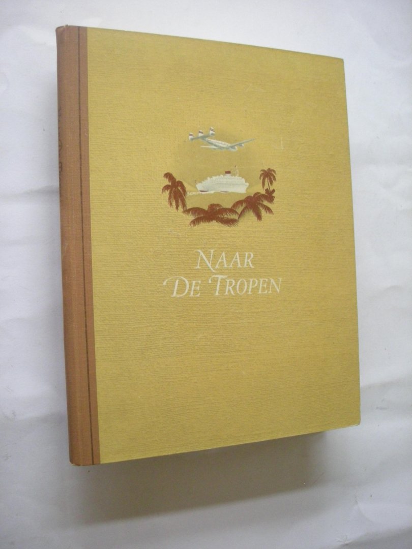 Keizer, W.G.N. de / Berssenbrugge, W. en Hustinx, A. ,fotogr. / Ten Have, F., illustr. - Naar de Tropen