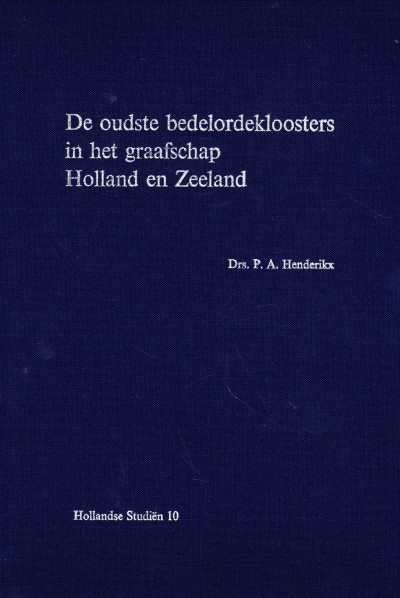 Drs. P.A. Henderikx - De oudste bedelordekloosters in het graafschap Holland en Zeeland
