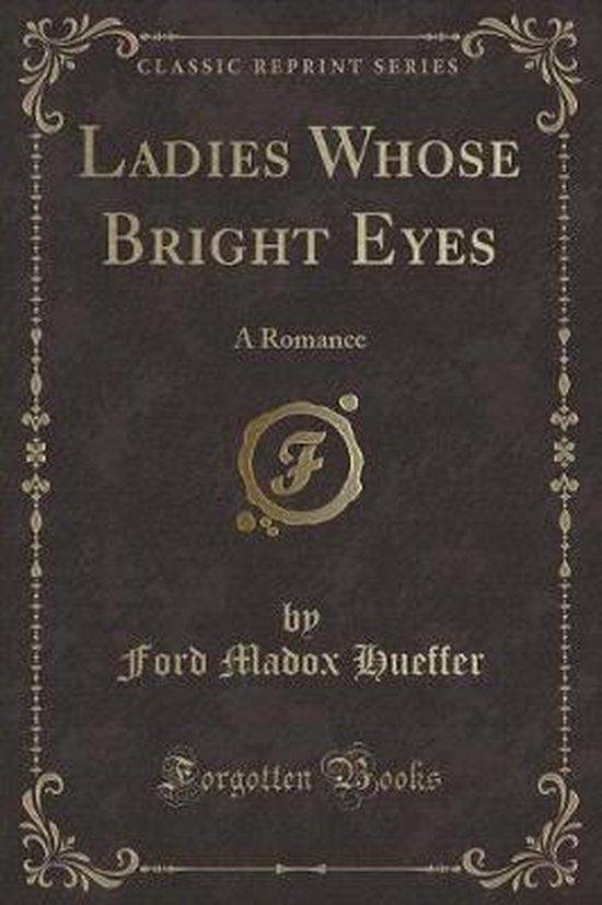 Hueffer, Ford Madox - Ladies Whose Bright Eyes