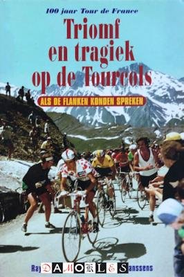 Raymond Kerckhoffs, Robert Janssens - Triomf En Tragiek Op De Tourcols als de flanken konden spreken : honderd jaar Tour de France