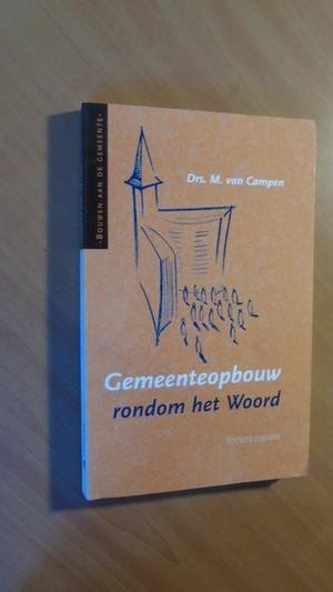 Campen, Drs. M. van - Gemeenteopbouw rondom het Woord. Een handreiking voor de praktijk