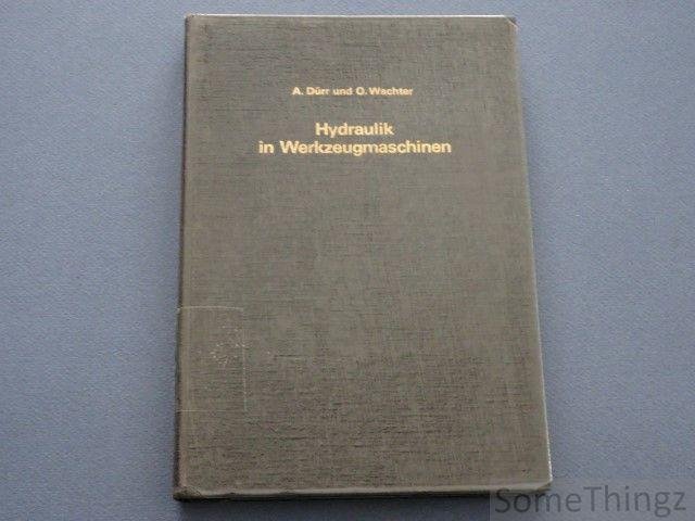 A. Dürr, O. Wachter. - Hydraulik in Werkzeugmaschinen. Hydraulische und elektrohydraulische Antriebe.